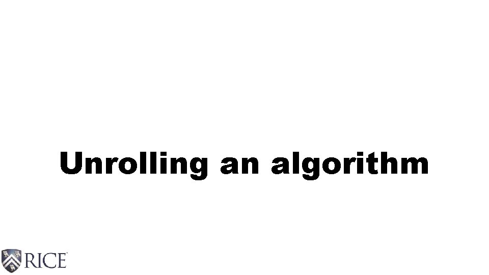 Unrolling an algorithm 