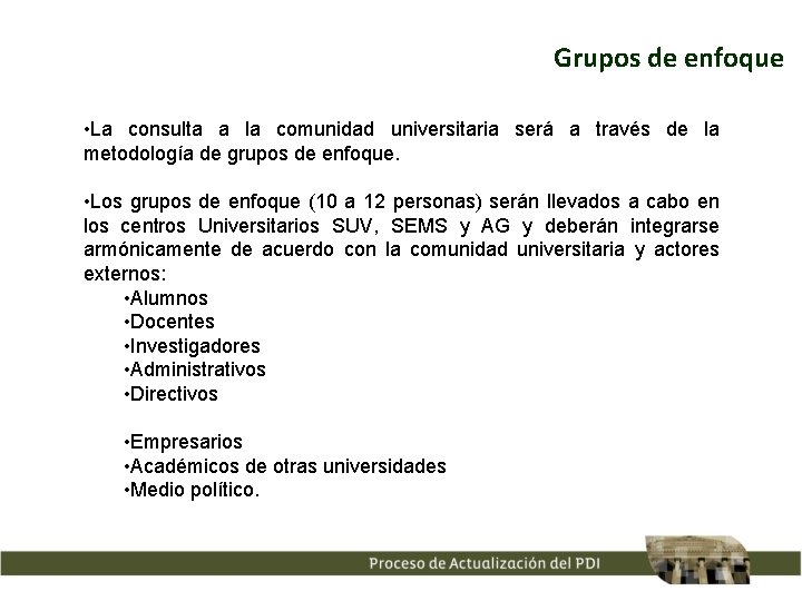 Grupos de enfoque • La consulta a la comunidad universitaria será a través de Grupos de enfoque • La consulta a la comunidad universitaria será a través de