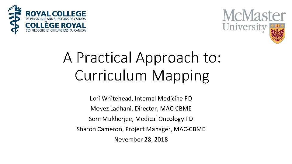 A Practical Approach to: Curriculum Mapping Lori Whitehead, Internal Medicine PD Moyez Ladhani, Director,