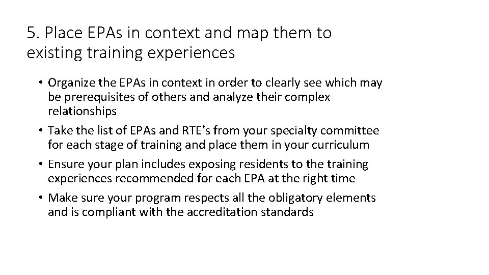 5. Place EPAs in context and map them to existing training experiences • Organize