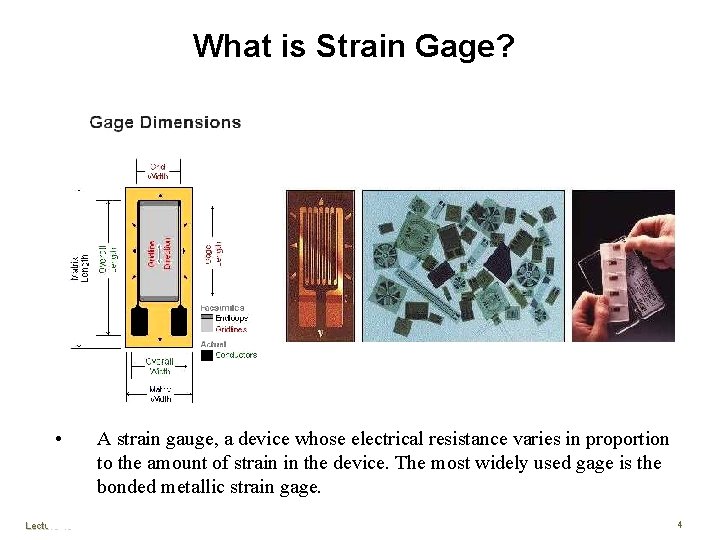 What is Strain Gage? • Lecture 18 A strain gauge, a device whose electrical