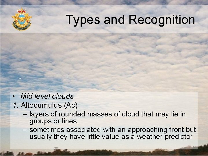 Types and Recognition • Mid level clouds 1. Altocumulus (Ac) – layers of rounded Types and Recognition • Mid level clouds 1. Altocumulus (Ac) – layers of rounded