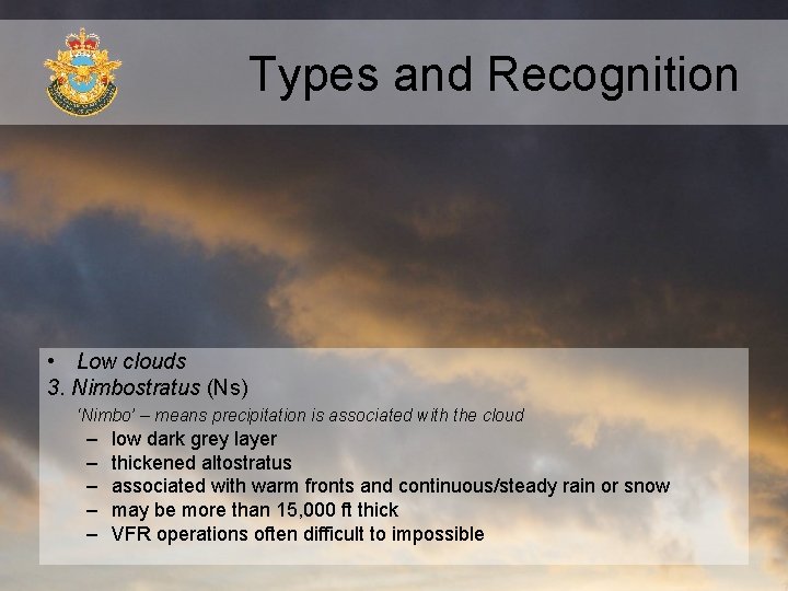 Types and Recognition • Low clouds 3. Nimbostratus (Ns) ‘Nimbo’ – means precipitation is Types and Recognition • Low clouds 3. Nimbostratus (Ns) ‘Nimbo’ – means precipitation is