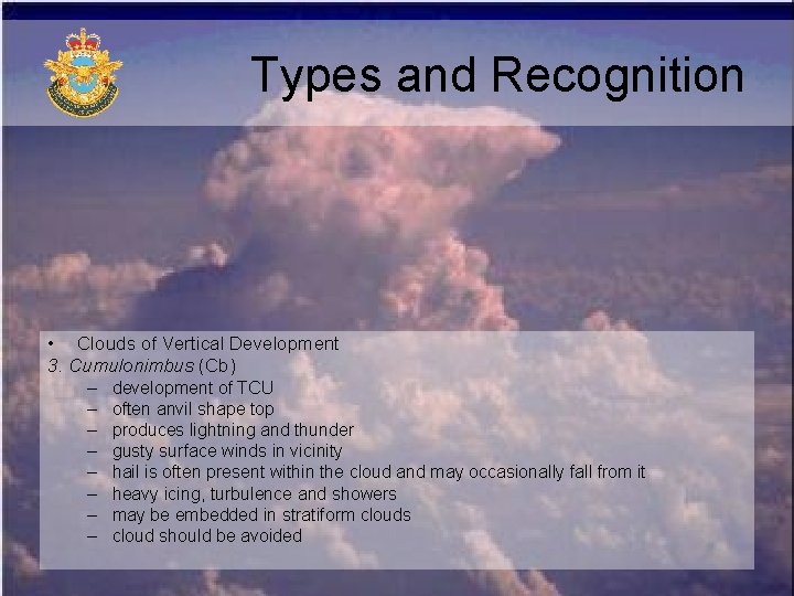 Types and Recognition • Clouds of Vertical Development 3. Cumulonimbus (Cb) – – – Types and Recognition • Clouds of Vertical Development 3. Cumulonimbus (Cb) – – –