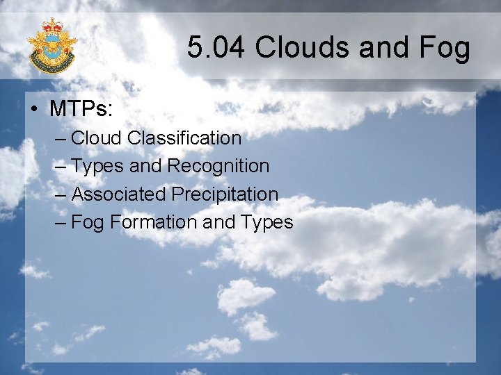 5. 04 Clouds and Fog • MTPs: – Cloud Classification – Types and Recognition 5. 04 Clouds and Fog • MTPs: – Cloud Classification – Types and Recognition