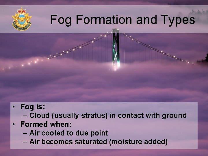 Fog Formation and Types • Fog is: – Cloud (usually stratus) in contact with Fog Formation and Types • Fog is: – Cloud (usually stratus) in contact with