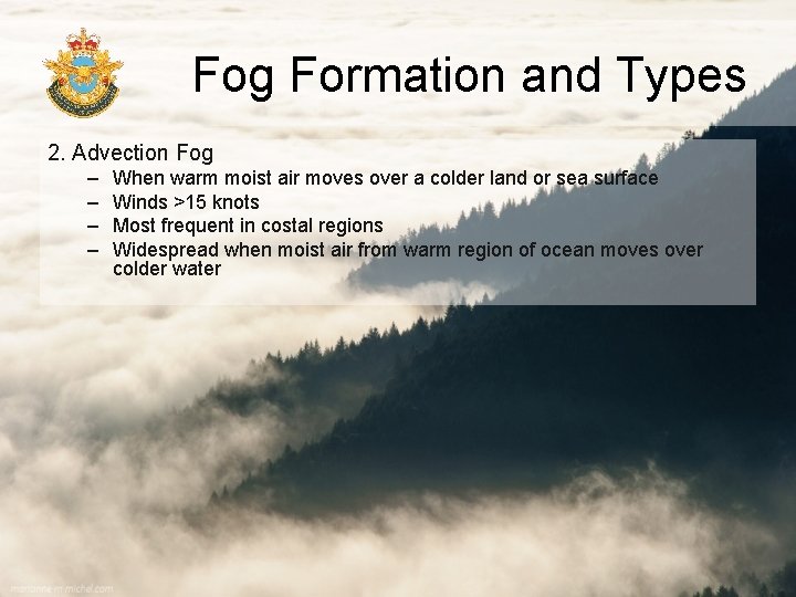 Fog Formation and Types 2. Advection Fog – – When warm moist air moves Fog Formation and Types 2. Advection Fog – – When warm moist air moves