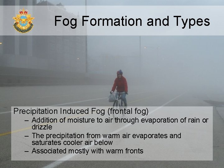 Fog Formation and Types Precipitation Induced Fog (frontal fog) – Addition of moisture to Fog Formation and Types Precipitation Induced Fog (frontal fog) – Addition of moisture to