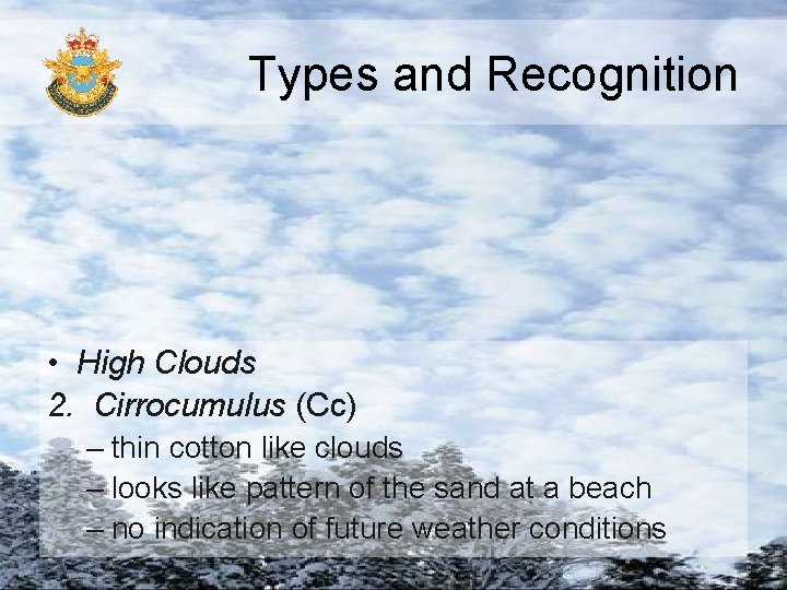 Types and Recognition • High Clouds 2. Cirrocumulus (Cc) – thin cotton like clouds Types and Recognition • High Clouds 2. Cirrocumulus (Cc) – thin cotton like clouds