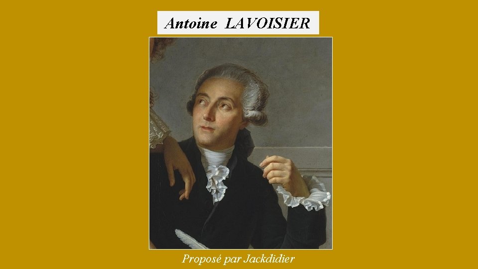 Antoine LAVOISIER Proposé par Jackdidier 