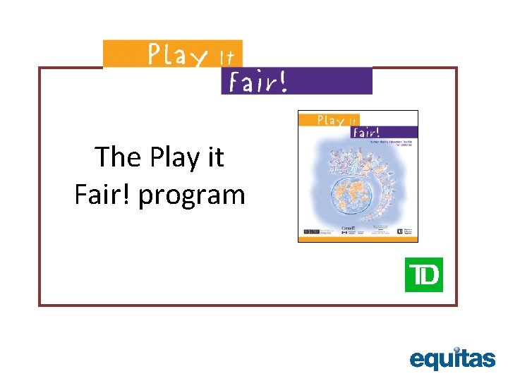 The Play it Fair! program The Play it Fair! program