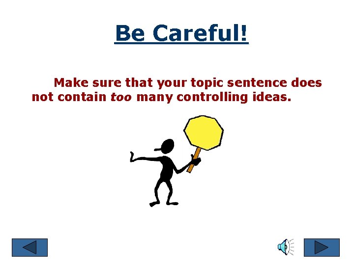 Be Careful! Make sure that your topic sentence does not contain too many controlling