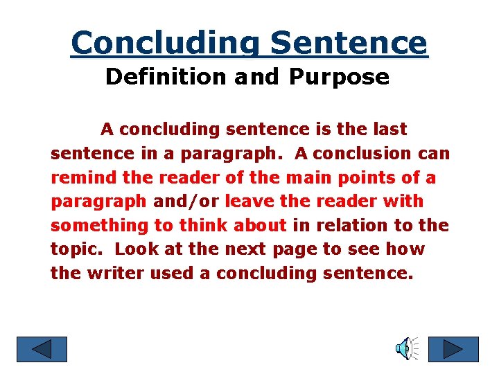 Concluding Sentence Definition and Purpose A concluding sentence is the last sentence in a