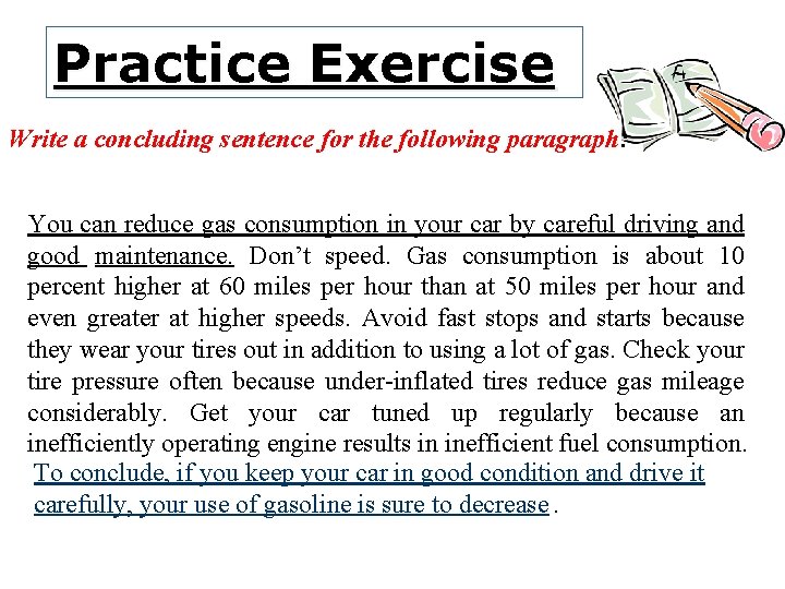 Practice Exercise Write a concluding sentence for the following paragraph: You can reduce gas