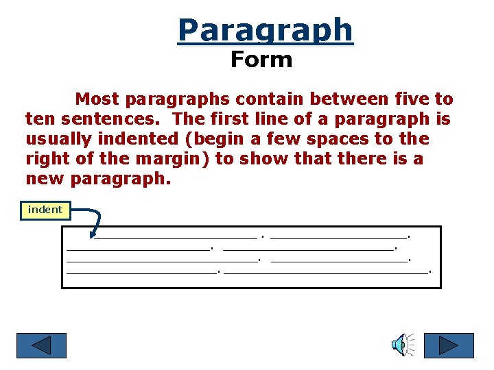 Paragraph Form Most paragraphs contain between five to ten sentences. The first line of