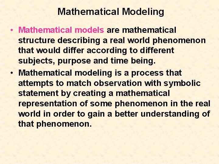 Mathematical Modeling • Mathematical models are mathematical structure describing a real world phenomenon that