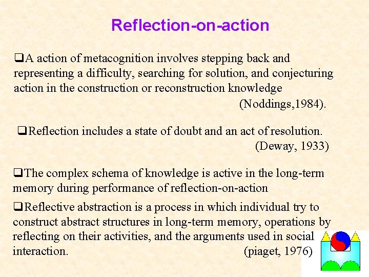 Reflection-on-action q. A action of metacognition involves stepping back and representing a difficulty, searching
