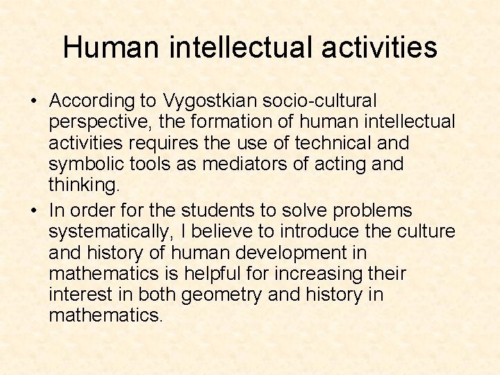 Human intellectual activities • According to Vygostkian socio-cultural perspective, the formation of human intellectual