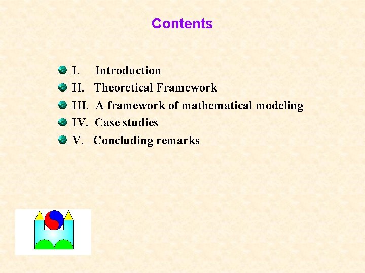 Contents I. III. IV. V. Introduction Theoretical Framework A framework of mathematical modeling Case