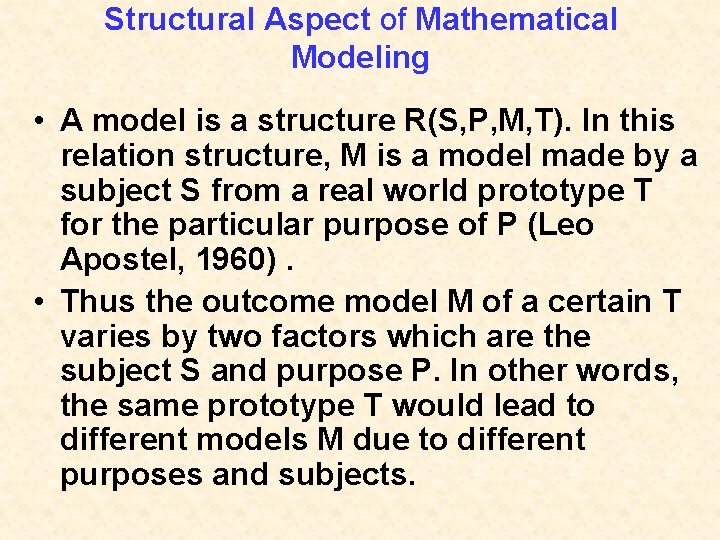 Structural Aspect of Mathematical Modeling • A model is a structure R(S, P, M,