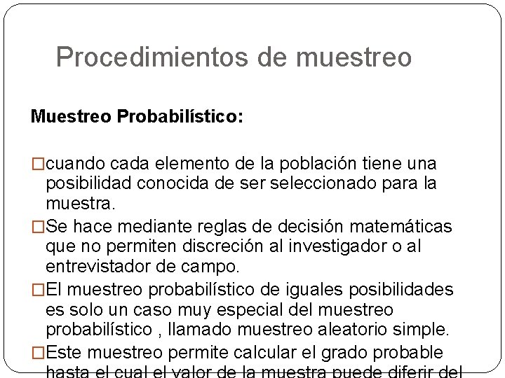 Procedimientos de muestreo Muestreo Probabilístico: �cuando cada elemento de la población tiene una posibilidad