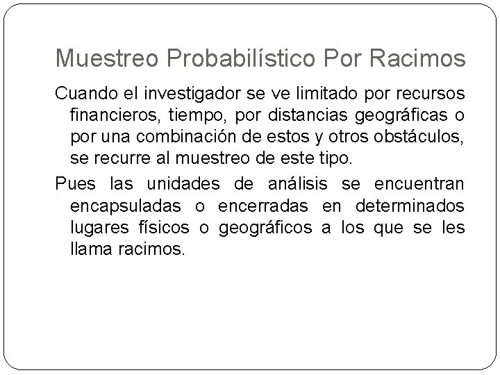 Muestreo Probabilístico Por Racimos Cuando el investigador se ve limitado por recursos financieros, tiempo,