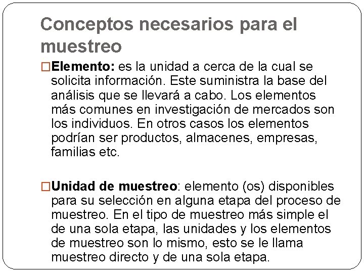 Conceptos necesarios para el muestreo �Elemento: es la unidad a cerca de la cual