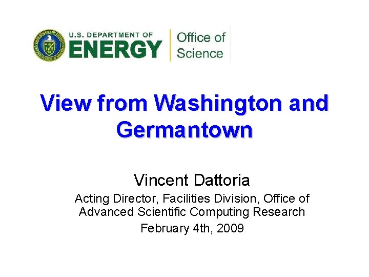 View from Washington and Germantown Vincent Dattoria Acting Director, Facilities Division, Office of Advanced