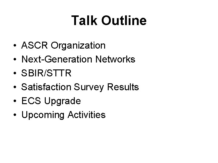 Talk Outline • • • ASCR Organization Next-Generation Networks SBIR/STTR Satisfaction Survey Results ECS