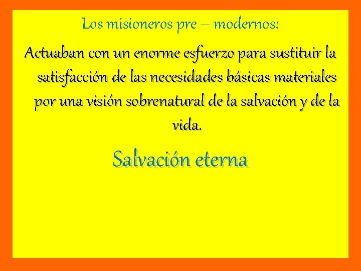 Los misioneros pre – modernos: Actuaban con un enorme esfuerzo para sustituir la satisfacción