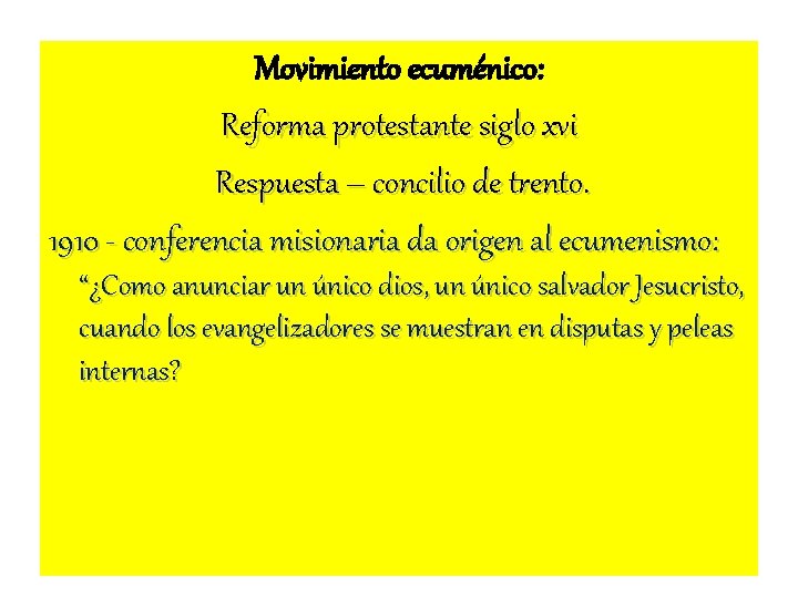 Movimiento ecuménico: Reforma protestante siglo xvi Respuesta – concilio de trento. 1910 - conferencia