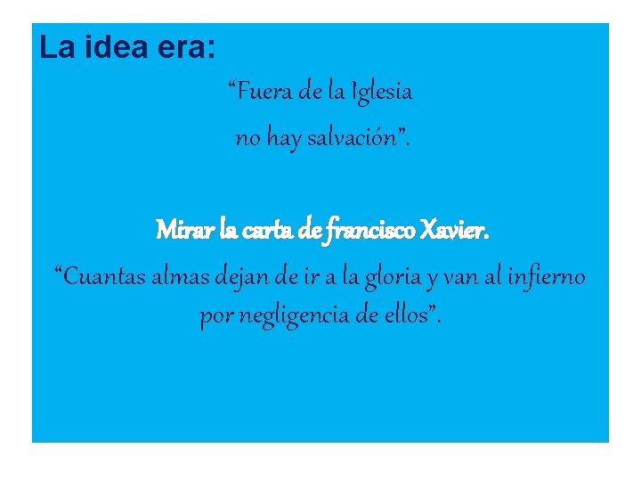 La idea era: “Fuera de la Iglesia no hay salvación”. Mirar la carta de