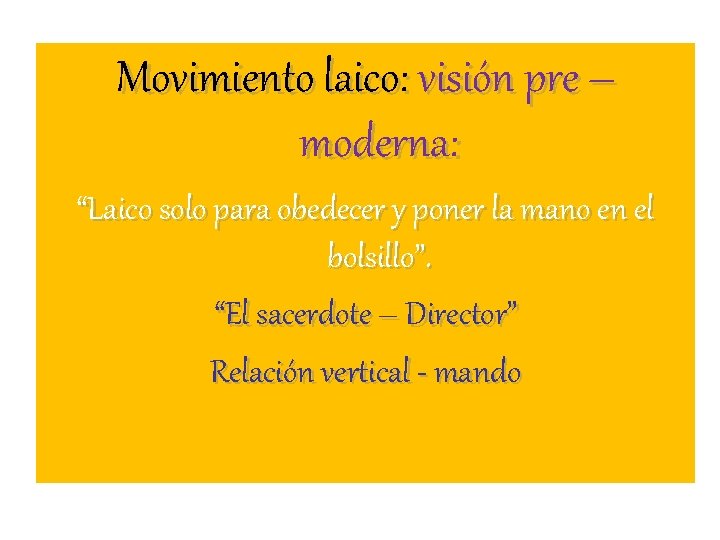 Movimiento laico: visión pre – moderna: “Laico solo para obedecer y poner la mano