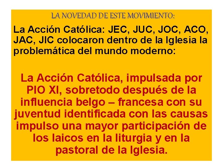 LA NOVEDAD DE ESTE MOVIMIENTO: La Acción Católica: JEC, JUC, JOC, ACO, JAC, JIC