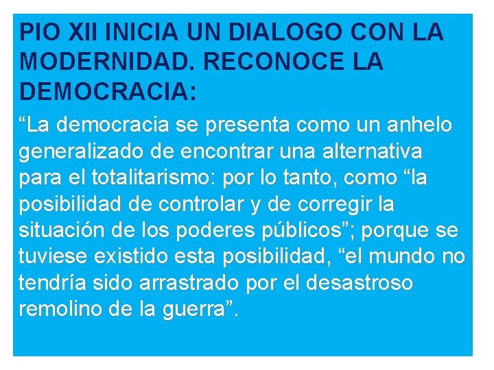 PIO XII INICIA UN DIALOGO CON LA MODERNIDAD. RECONOCE LA DEMOCRACIA: “La democracia se