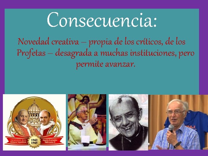 Consecuencia: Novedad creativa – propia de los críticos, de los Profetas – desagrada a