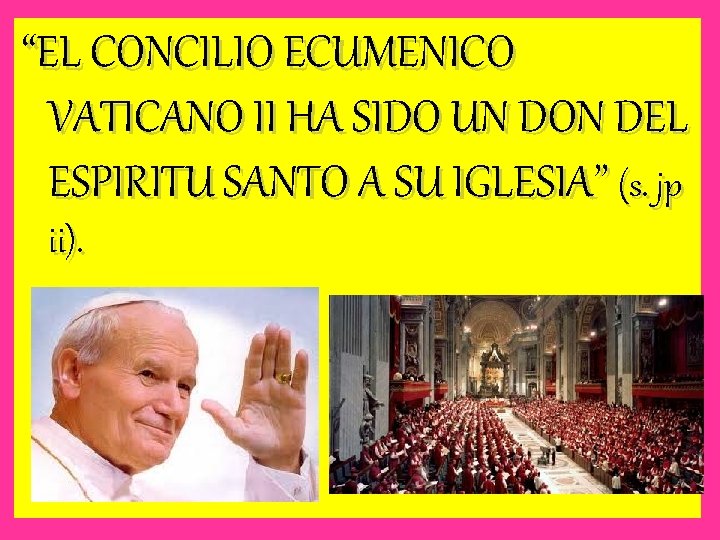 “EL CONCILIO ECUMENICO VATICANO II HA SIDO UN DON DEL ESPIRITU SANTO A SU