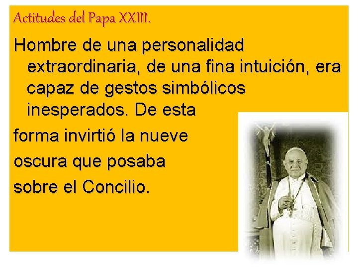 Actitudes del Papa XXIII. Hombre de una personalidad extraordinaria, de una fina intuición, era