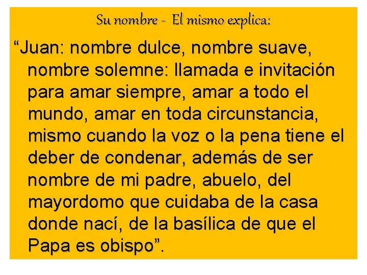 Su nombre - El mismo explica: “Juan: nombre dulce, nombre suave, nombre solemne: llamada