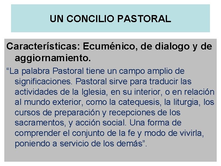 UN CONCILIO PASTORAL Características: Ecuménico, de dialogo y de aggiornamiento. “La palabra Pastoral tiene