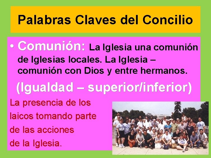 Palabras Claves del Concilio • Comunión: La Iglesia una comunión de Iglesias locales. La