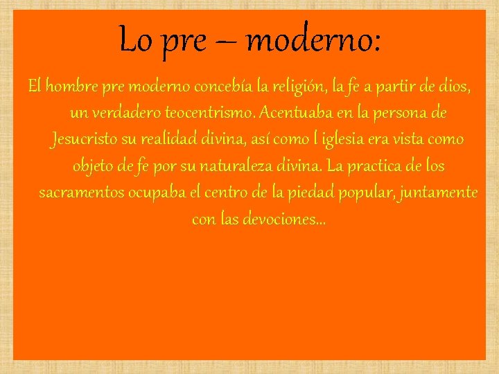 Lo pre – moderno: El hombre pre moderno concebía la religión, la fe a