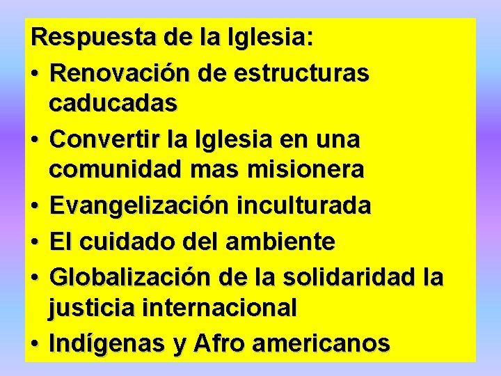 Respuesta de la Iglesia: • Renovación de estructuras caducadas • Convertir la Iglesia en