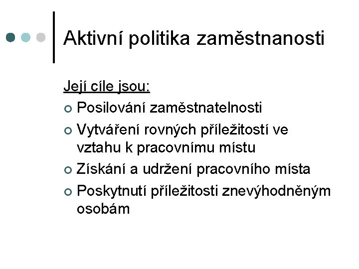 Aktivní politika zaměstnanosti Její cíle jsou: Posilování zaměstnatelnosti Vytváření rovných příležitostí ve vztahu k