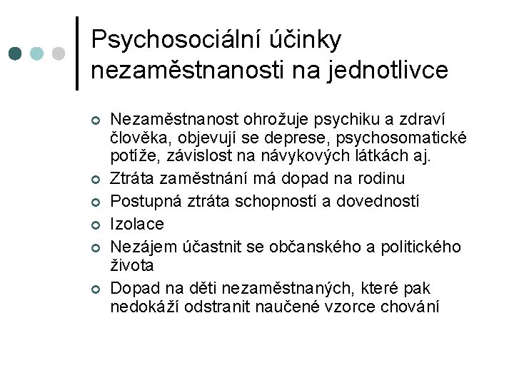 Psychosociální účinky nezaměstnanosti na jednotlivce Nezaměstnanost ohrožuje psychiku a zdraví člověka, objevují se deprese,
