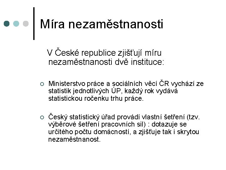 Míra nezaměstnanosti V České republice zjišťují míru nezaměstnanosti dvě instituce: Ministerstvo práce a sociálních