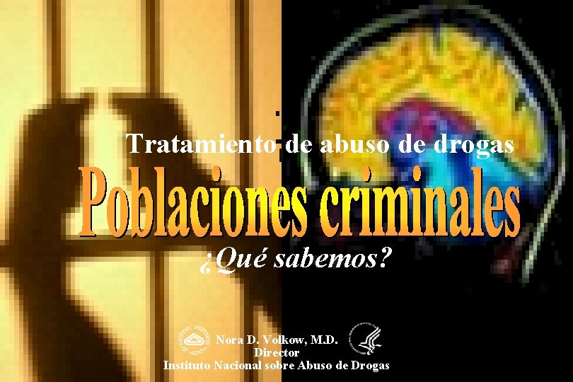 Tratamiento de abuso de drogas ¿Qué sabemos? Nora D. Volkow, M. D. Director Instituto