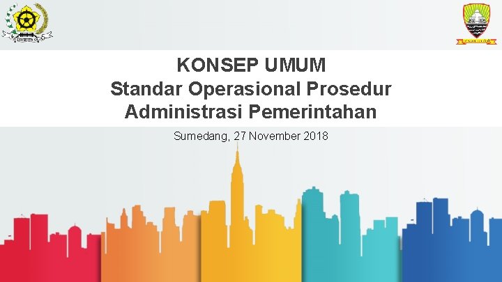 KONSEP UMUM Standar Operasional Prosedur Administrasi Pemerintahan Sumedang, 27 November 2018 