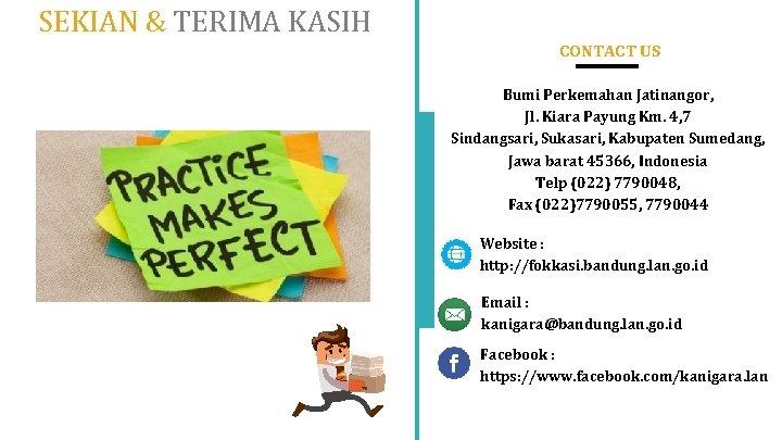 SEKIAN & TERIMA KASIH CONTACT US Bumi Perkemahan Jatinangor, Jl. Kiara Payung Km. 4,