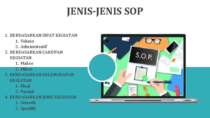 JENIS-JENIS SOP 1. BERDASARKAN SIFAT KEGIATAN 1. Teknis 2. Administratif 2. BERDASARKAN CAKUPAN KEGIATAN